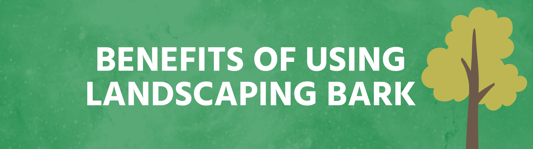 Benefits of Using Landscaping Bark