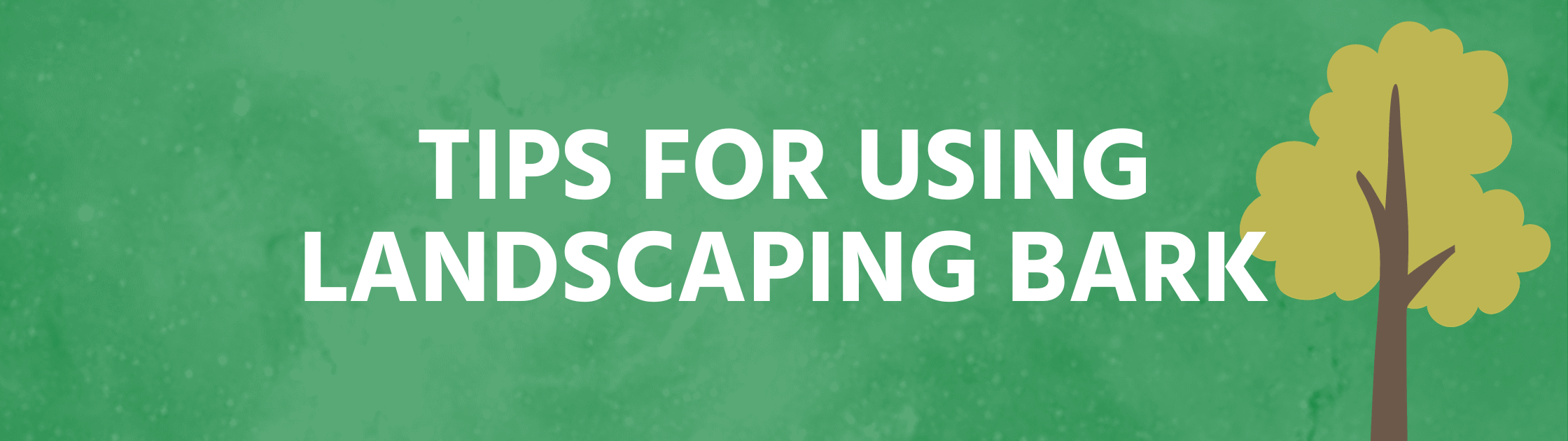 Tips for Using Landscaping Bark